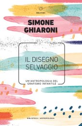 book Il disegno selvaggio. Un'antropologia del grafismo infantile