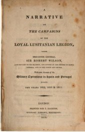 book A Narrative of the Campaigns of the Loyal Lusitanian Legion Under Brigadier General Rob. Wilson: ... during the Years 1809, 1810, & 1811