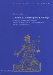 book "Nichts als Nahrung und Kleidung": Laien und Kleriker als Wohngäste bei den Mönchen von St. Gallen und Redon (8. und 9. Jahrhundert)