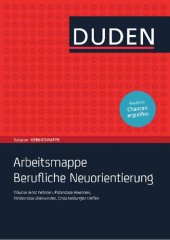 book Duden: Arbeitsmappe Berufliche Neuorientierung: Träume ernst nehmen, Potenziale erkennen, Hindernisse überwinden, Entscheidungen treffen