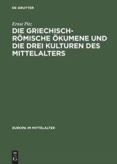 book Die griechisch-römische Ökumene und die drei Kulturen des Mittelalters: Geschichte des mediterranen Weltteils zwischen Atlantik und Indischem Ozean 270–812