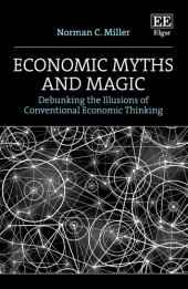 book Economic Myths and Magic: Debunking the Illusions of Conventional Economic Thinking