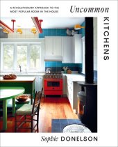 book Uncommon Kitchens: A Revolutionary Approach to the Most Popular Room in the House