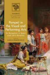 book Pompeii in the Visual and Performing Arts: Its Reception in Spain and Latin America