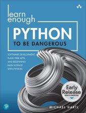 book Learn Enough Python to Be Dangerous: Software Development, Flask Web Apps, and Beginning Data Science with Python