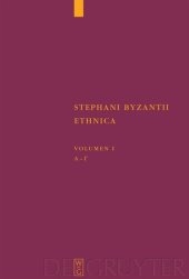 book Stephani Byzantii Ethnica. Volumen I Alpha - Gamma: Adiuvantibus Jan Felix Gaertner, Beatrice Wyss, Christian Zubler