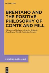 book Brentano and the Positive Philosophy of Comte and Mill: With Translations of Original Writings on Philosophy as Science by Franz Brentano