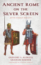 book Ancient Rome on the Silver Screen: Myth versus Reality