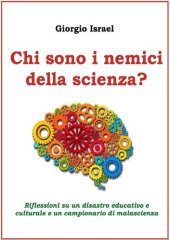 book Chi sono i nemici della scienza? Riflessioni su un disastro educativo e culturale e documenti di malascienza