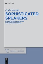 book Sophisticated Speakers: Atticistic pronunciation in the Atticist  lexica