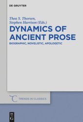 book Dynamics of Ancient Prose: Biographic, Novelistic, Apologetic