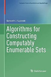 book Algorithms for Constructing Computably Enumerable Sets (Computer Science Foundations and Applied Logic)