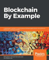 book Blockchain By Example: A developer's guide to creating decentralized applications using Bitcoin, Ethereum, and Hyperledger