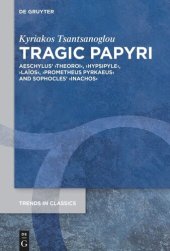 book Tragic Papyri: Aeschylus' ›Theoroi‹, ›Hypsipyle‹, ›Laïos‹, ›Prometheus Pyrkaeus‹ and Sophocles' ›Inachos‹