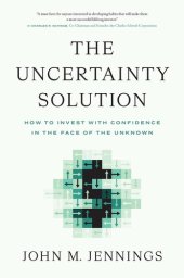 book The Uncertainty Solution: How to Invest With Confidence in the Face of the Unknown