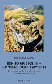 book Benito Mussolini – Konsens durch Mythen. Eine Analyse der faschistischen Rhetorik zwischen 1929 und 1936