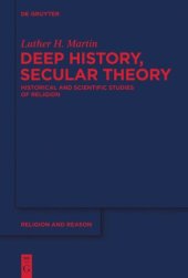 book Deep History, Secular Theory: Historical and Scientific Studies of Religion