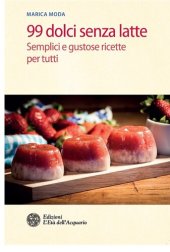 book 99 dolci senza latte: Semplici e gustose ricette per tutti