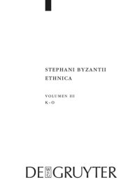 book Stephani Byzantii Ethnica. Volumen III Kappa - Omikron: Adiuvantibus Giuseppe Lentini, Arlette Neumann-Hartmann