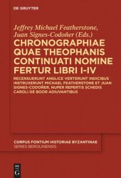 book Chronographiae quae Theophanis Continuati nomine fertur Libri I-IV: Recensuerunt anglice verterunt indicibus instruxerunt Michael Featherstone et Juan Signes-Codoñer, nuper repertis schedis Caroli de Boor adiuvantibus