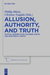 book Allusion, Authority, and Truth: Critical Perspectives on Greek Poetic and Rhetorical Praxis