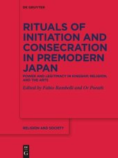 book Rituals of Initiation and Consecration in Premodern Japan: Power and Legitimacy in Kingship, Religion, and the Arts