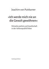 book »Ich werde mich nie an die Gewalt gewöhnen« Polizeibrutalität und Gesellschaft in der Volksrepublik Polen