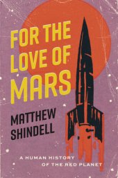 book For the Love of Mars: A Human History of the Red Planet