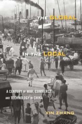 book The Global in the Local: A Century of War, Commerce, and Technology in China