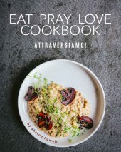 book Eat Pray Love Cookbook: Attraversiamo!