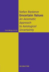 book Uncertain Values: An Axiomatic Approach to Axiological Uncertainty