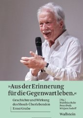 book »Aus der Erinnerung für die Gegenwart leben« Geschichte und Wirkung des Shoah-Überlebenden Ernst Grube