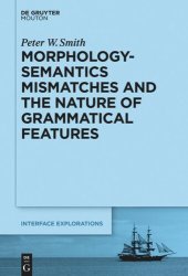 book Morphology-Semantics Mismatches and the Nature of Grammatical Features