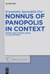 book Nonnus of Panopolis in Context: Poetry and Cultural Milieu in Late Antiquity with a Section on Nonnus and the Modern World