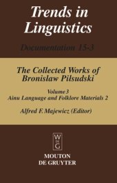 book The Collected Works of Bronislaw Pilsudski: Volume 3 Materials for the Study of the Ainu Language and Folklore 2