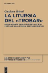 book La liturgia del «trobar»: Assimilazione e riuso di elementi del rito cristiano nelle canzoni occitane medievali