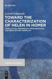 book Toward the Characterization of Helen in Homer: Appellatives, Periphrastic Denominations, and Noun-Epithet Formulas