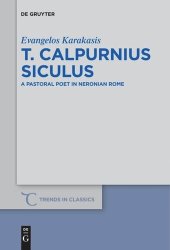 book T. Calpurnius Siculus: A Pastoral Poet in Neronian Rome