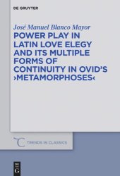 book Power Play in Latin Love Elegy and its Multiple Forms of Continuity in Ovid’s Metamorphoses