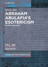 book Abraham Abulafia’s Esotericism: Secrets and Doubts