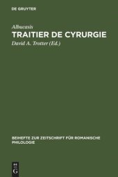 book Traitier de Cyrurgie: Édition de la traduction en ancien français de la Chirurgie d'Abu 'l Qasim Halaf Ibn 'Abbas al-Zahrawi du manuscrit BNF, francais 1318