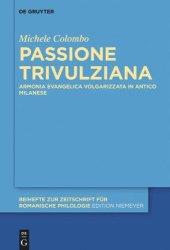 book Passione Trivulziana: Armonia evangelica volgarizzata in milanese antico. Edizione critica e commentata, analisi linguistica e glossario