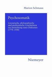 book Psychosomatik: Literarische, philosophische und medizinische Geschichten zur Entstehung eines Diskurses (1778-1936)