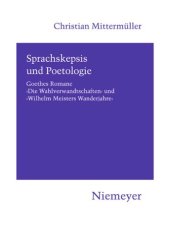 book Sprachskepsis und Poetologie: Goethes Romane ‚Die Wahlverwandtschaften‘ und ‚Wilhelm Meisters Wanderjahre‘