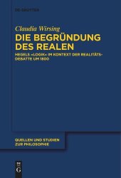 book Die Begründung des Realen: Hegels „Logik“ im Kontext der Realitätsdebatte um 1800