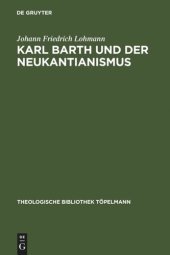 book Karl Barth und der Neukantianismus: Die Rezeption des Neukantianismus im "Römerbrief" und ihre Bedeutung für die weitere Ausarbeitung der Theologie Karl Barths