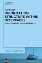 book Information Structure Within Interfaces: Consequences for the Phrase Structure