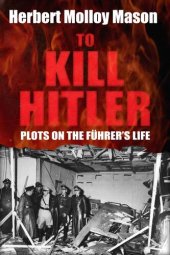 book To Kill Hitler: Plots on the Führer's Life