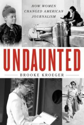 book Undaunted: How Women Changed American Journalism