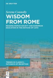 book Wisdom from Rome: Reading Roman Society and European Education in the Distichs of Cato